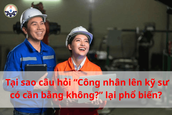 Công nhân lên kỹ sư có cần bằng không?
