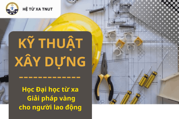 Liên thông đại học ngành Kỹ thuật Xây dựng TNUT
