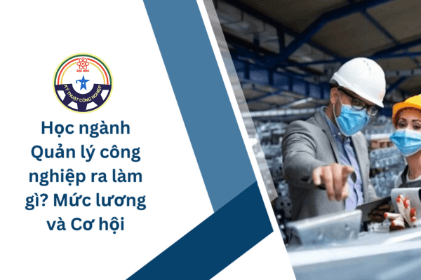 Ngành quản lý công nghiệp xét tuyển khối nào