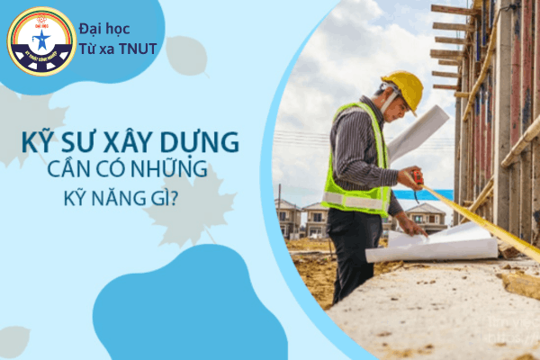 Ngành kỹ thuật xây dựng phù hợp với ai